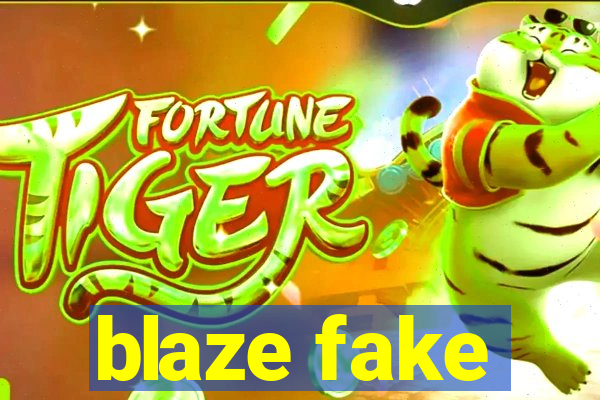 blaze fake